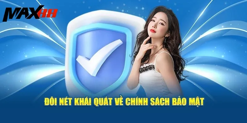 Đôi nét khái quát về chính sách bảo mật MAX88 Đôi nét khái quát về chính sách bảo mật MAX88