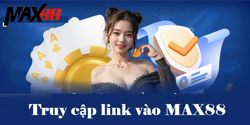 Truy cập link vào MAX88 đơn giản Truy cập link vào MAX88 đơn giản