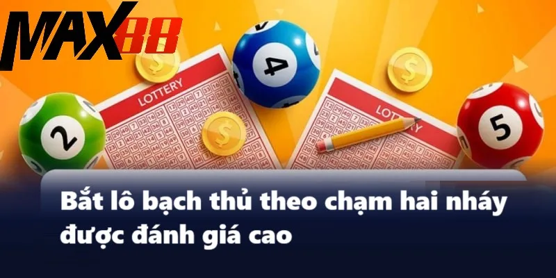 Bắt lô bạch thủ theo chạm hai nháy được đánh giá cao Bắt lô bạch thủ theo chạm hai nháy được đánh giá cao